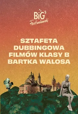 Big Festivalowski: Sztafeta Dubbingowa Filmów Klasy B